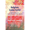 Belgium, Come Forth! Healing (from) the Heart of Europe - Paperback