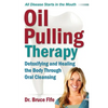 Oil Pulling Therapy: Detoxifying and Healing the Body Through Oral Cleansing - Paperback