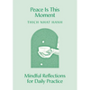 Peace Is This Moment: Mindful Reflections for Daily Practice - Paperback