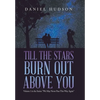 Till the Stars Burn out Above You: Volume 1 in the Series: "We May Never Pass This Way Again" - Hardcover
