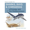Field Guide to Sharks, Rays & Chimaeras of Europe and the Mediterranean - Paperback