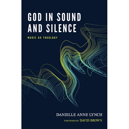 God in Sound and Silence: Music as Theology - Paperback