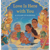 Love Is Here with You: A Lullaby of Blessings - Hardcover