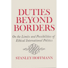 Duties Beyond Borders: On the Limits and Possibilities of Ethical International Politics - Paperback