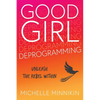 Good Girl Deprogramming: Unleash The Rebel Within - Paperback