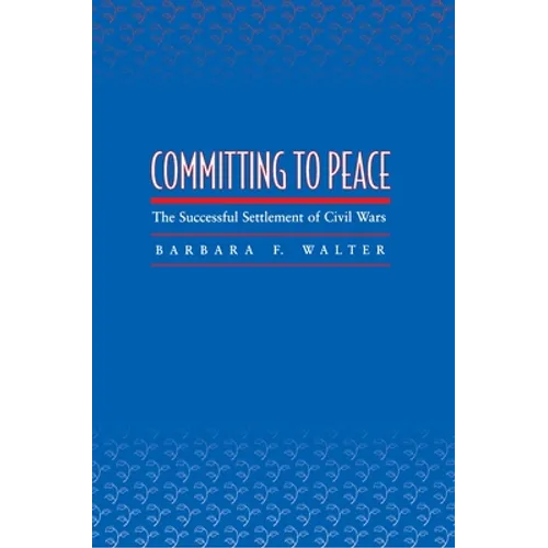 Committing to Peace: The Successful Settlement of Civil Wars - Paperback