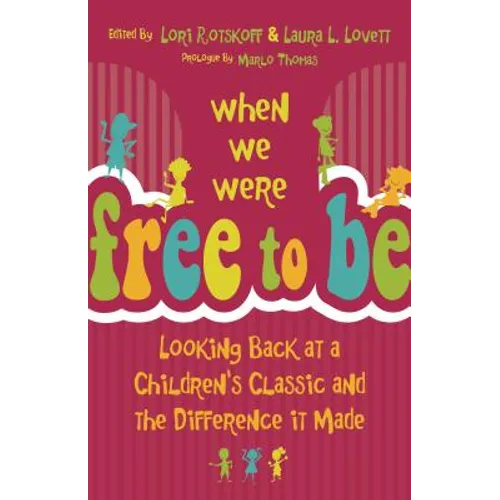 When We Were Free to Be: Looking Back at a Children's Classic and the Difference It Made - Paperback