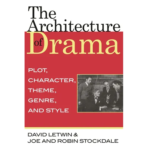 The Architecture of Drama: Plot, Character, Theme, Genre and Style - Paperback