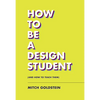 How to Be a Design Student (and How to Teach Them) - Paperback