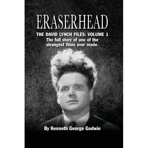 Eraserhead, The David Lynch Files: Volume 1 (hardback): The full story of one of the strangest films ever made. - Hardcover