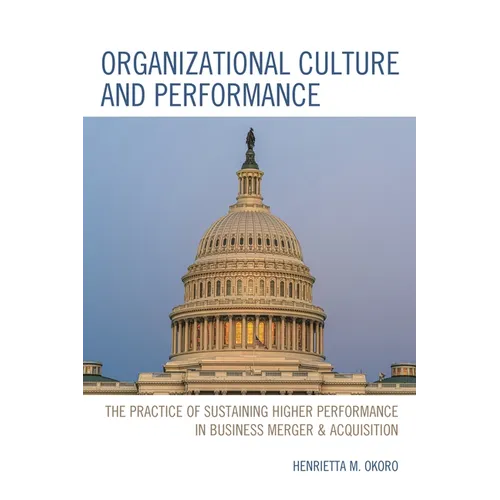 Organizational Culture and Performance: The Practice of Sustaining Higher Performance in Business Merger & Acquisition - Paperback