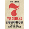 Seven Virginians: The Men Who Shaped Our Republic - Hardcover