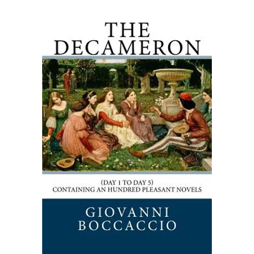 The Decameron: (Day 1 to Day 5) Containing an hundred pleasant Novels - Paperback