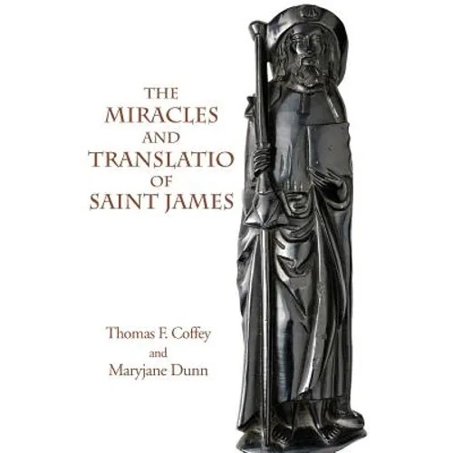 The Miracles and Translatio of Saint James: Books Two and Three of the Liber Sancti Jacobi - Paperback
