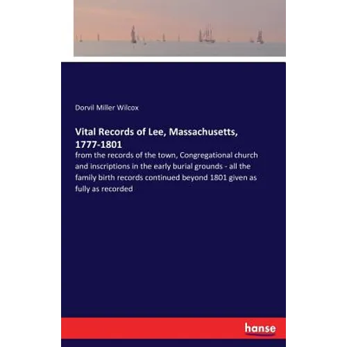 Vital Records of Lee, Massachusetts, 1777-1801: from the records of the town, Congregational church and inscriptions in the early burial grounds - all - Paperback