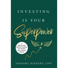 Investing Is Your Superpower: A Step-by-Step Guide to Creating the Lifestyle You've Always Wanted - Hardcover