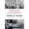 Howard University in the World Wars: Men and Women Serving the Nation - Paperback