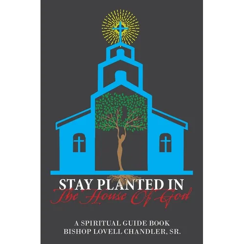 Stay Planted in the House of God: A Spiritual Guide Book - Paperback