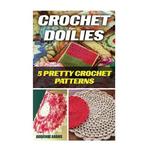 Crochet Doilies: 5 Amazing Crochet Patterns - Paperback