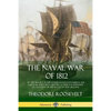 The Naval War of 1812: or the History of the United States Navy during the Last War with Great Britain, to Which Is Appended an Account of th - Paperback
