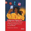 Indigenous Digital Life: The Practice and Politics of Being Indigenous on Social Media - Hardcover