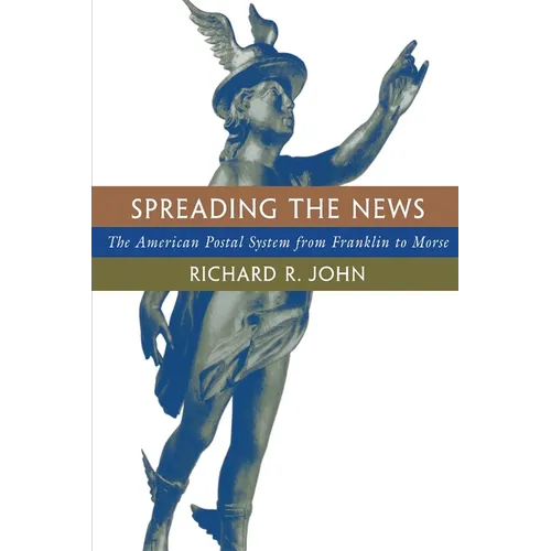 Spreading the News: The American Postal System from Franklin to Morse - Paperback