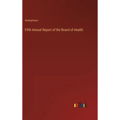 Fifth Annual Report of the Board of Health - Hardcover