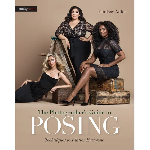 The Photographer's Guide to Posing: Techniques to Flatter Everyone - Paperback