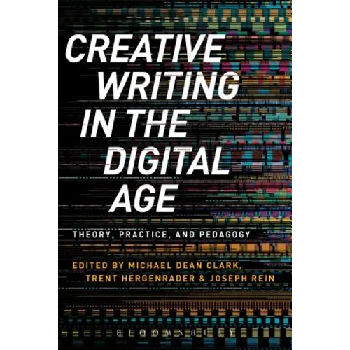 Creative Writing in the Digital Age: Theory, Practice, and Pedagogy - Paperback