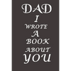 Dad I Wrote A Book About You: The perfect gift for your dad on Father's Day, Birthday and Christmas / Fill In The Blank Book With Prompts About What - Paperback