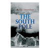 The South Pole: Account of the Norwegian Antarctic Expedition in the "Fram," 1910-1912 - Paperback