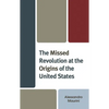 The Missed Revolution at the Origins of United States - Paperback