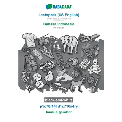Leetspeak (US English) - Bahasa Indonesia, p1c70r14l d1c710n4ry, BW: BABADADA Leetspeak (US English) - Indonesian, visual dictionary, BW - Paperback