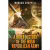 A Brief History Of The Irish Republican Army - Paperback