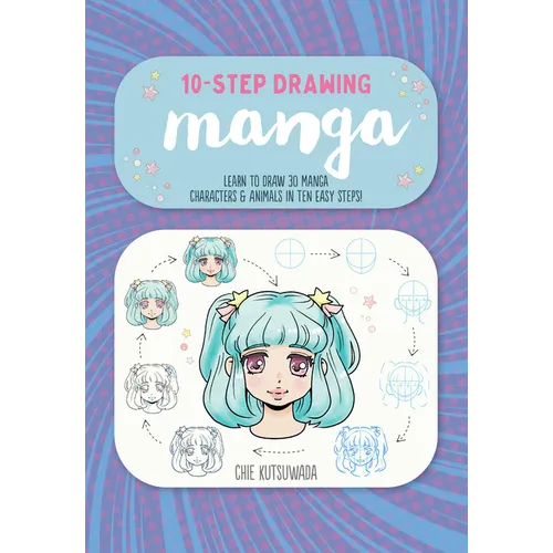Ten-Step Drawing: Manga: Learn to Draw 30 Manga Characters & Animals in Ten Easy Steps! - Paperback