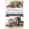 The Streets of Dayton, Texas: History by the Block - Hardcover