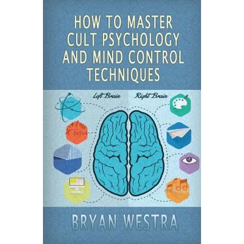 How To Master Cult Psychology And Mind Control Techniques - Paperback