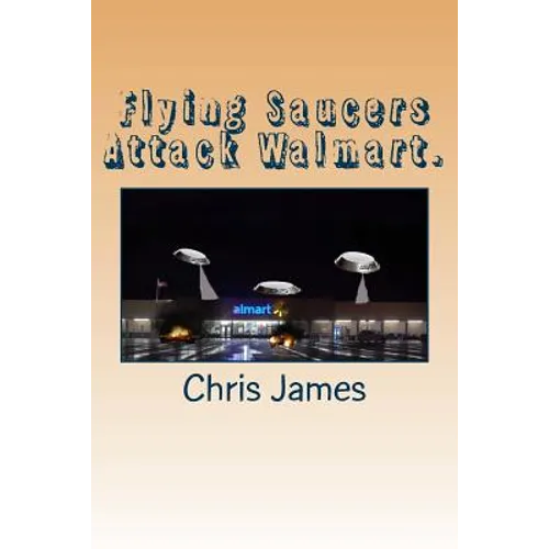 Flying Saucers Attack Walmart. - Paperback