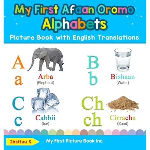 My First Afaan Oromo Alphabets Picture Book with English Translations: Bilingual Early Learning & Easy Teaching Afaan Oromo Books for Kids - Hardcover
