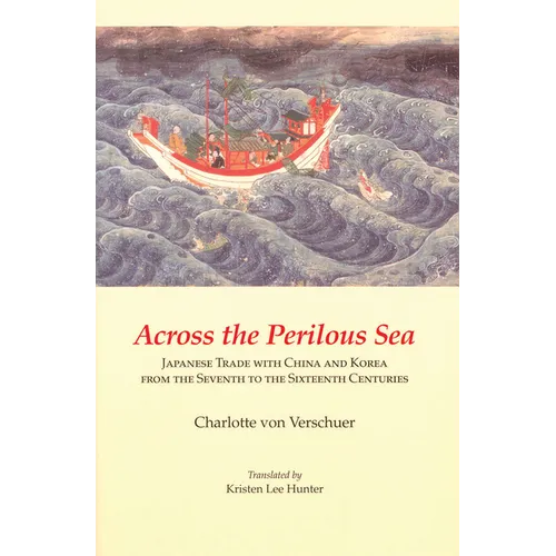 Across the Perilous Sea: Japanese Trade with China and Korea from the Seventh to the Sixteenth Centuries - Paperback