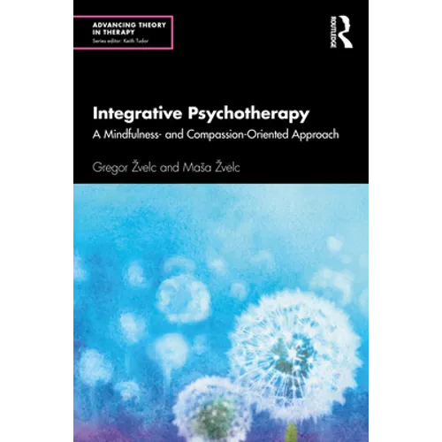 Integrative Psychotherapy: A Mindfulness- And Compassion-Oriented Approach - Paperback