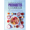 Prediabetes Cookbook: 50+ Delicious Recipes To Improve And Manage Your Health Through Diet - Paperback