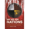 Say We Are Nations: Documents of Politics and Protest in Indigenous America Since 1887 - Paperback