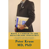Want a Career in the Healthcare Industry?: An introduction for healthcare professionals that are considering a career in a healthcare company - Paperback