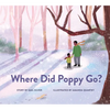 Where Did Poppy Go?: A Story about Loss, Grief, and Renewal - Hardcover
