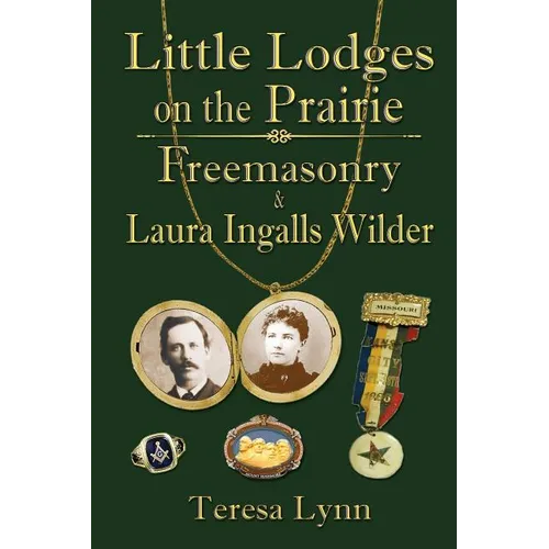 Little Lodges on the Prairie: Freemasonry & Laura Ingalls Wilder - Paperback