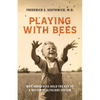 Playing With Bees: Why Honeybees Hold the Key to a Better Healthcare System - Paperback