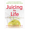 Juicing for Life: A Guide to the Benefits of Fresh Fruit and Vegetable Juicing - Paperback