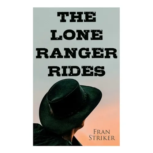 The Lone Ranger Rides: Western Novel (Original Inspiration Behind the Disney Movie) - Paperback