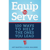 Equip to Serve: 100 Ways to Help the Ones You Lead - Paperback